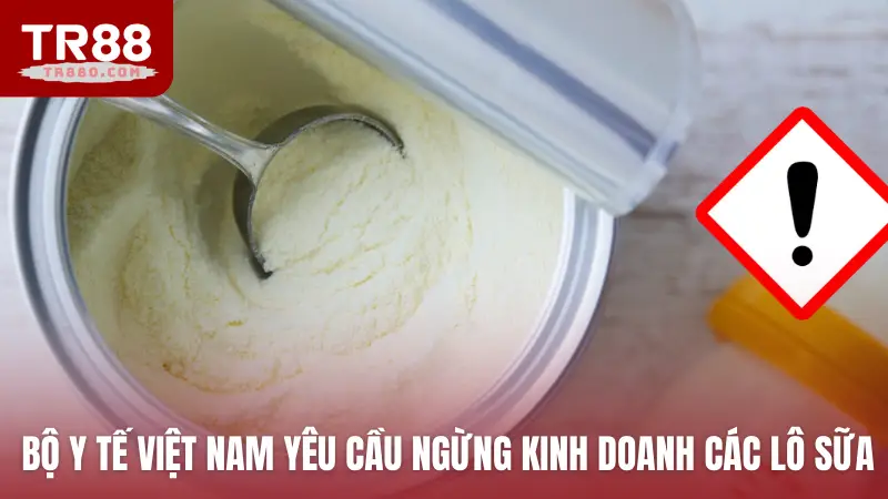 Bộ y tế Việt Nam yêu cầu ngừng kinh doanh các lô sữa