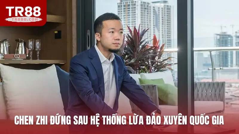 Chen Zhi đứng sau hệ thống lừa đảo xuyên quốc gia