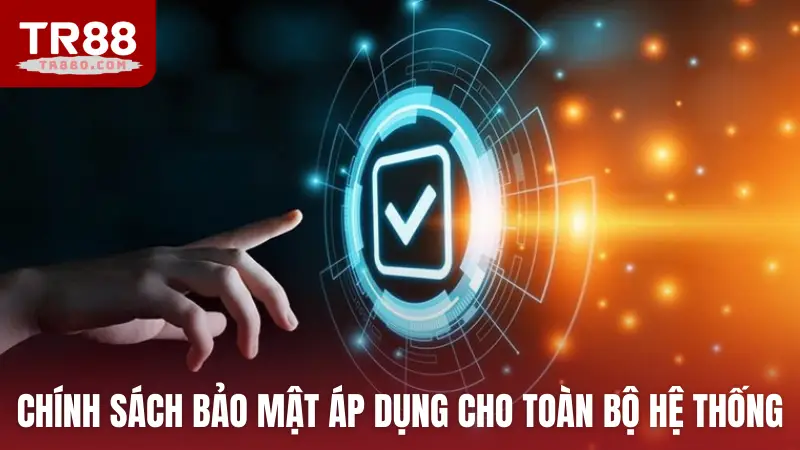 Chính sách bảo mật áp dụng cho toàn bộ hệ thống TR88