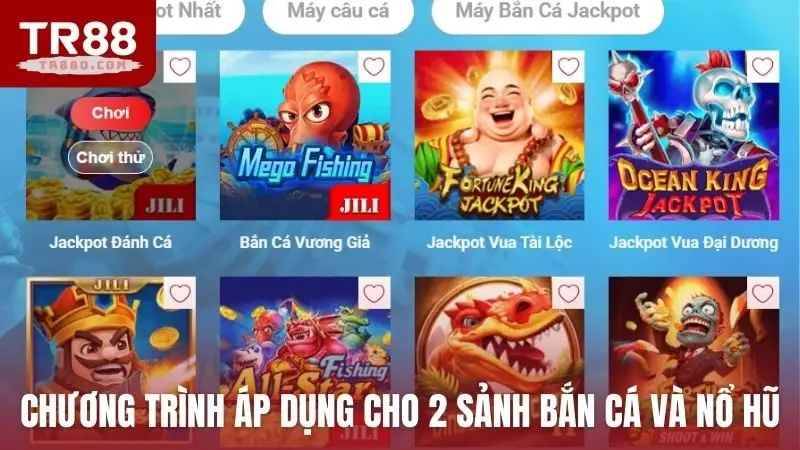 Chương trình áp dụng cho 2 sảnh Bắn cá và nổ hũ