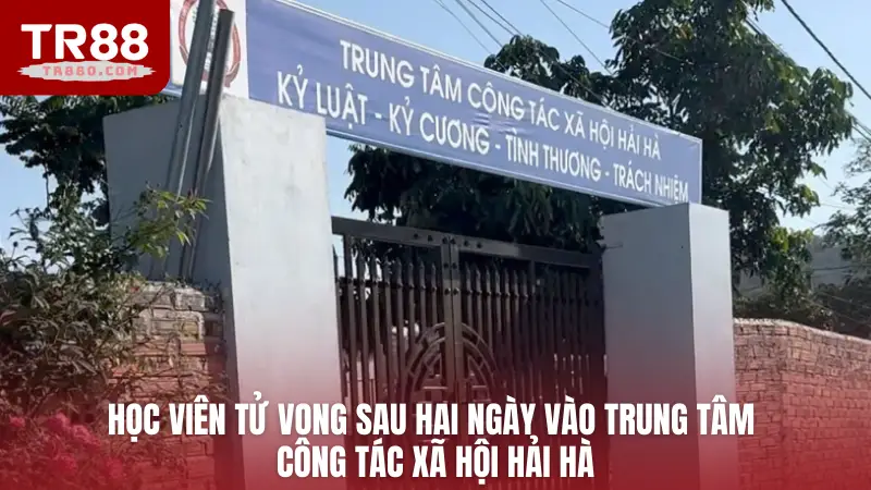Học viên tử vong sau hai ngày vào trung tâm công tác xã hội Hải Hà