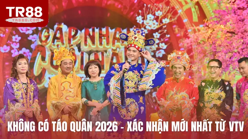 Không có Táo quân 2026 - Xác nhận mới nhất từ VTV