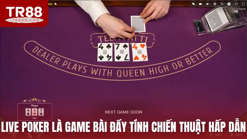 Live Poker là game bài đầy tính chiến thuật hấp dẫn