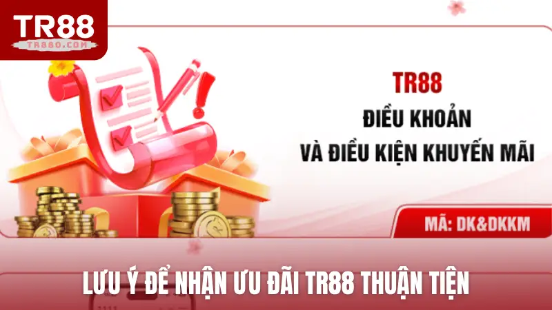 Lưu ý để nhận ưu đãi TR88 thuận tiện