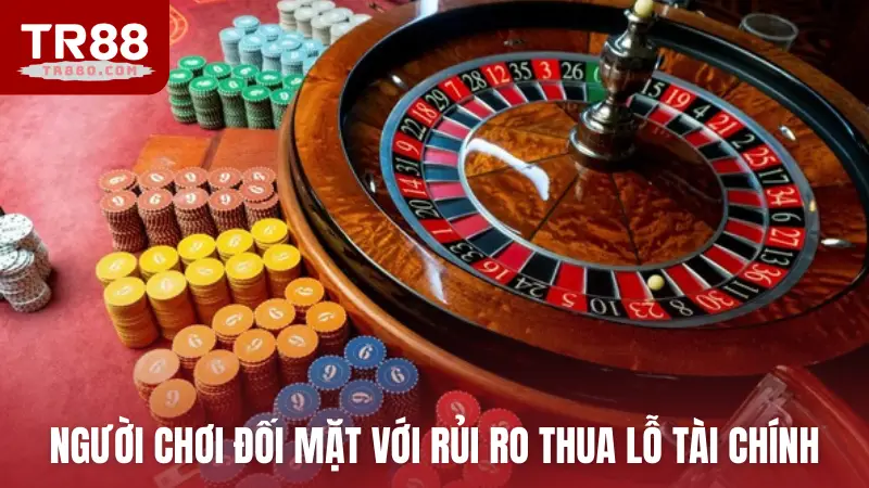 Người chơi cá cược đối mặt với rủi ro thua lỗ tài chính