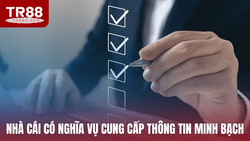 Nhà cái TR88 có nghĩa vụ cung cấp thông tin minh bạch