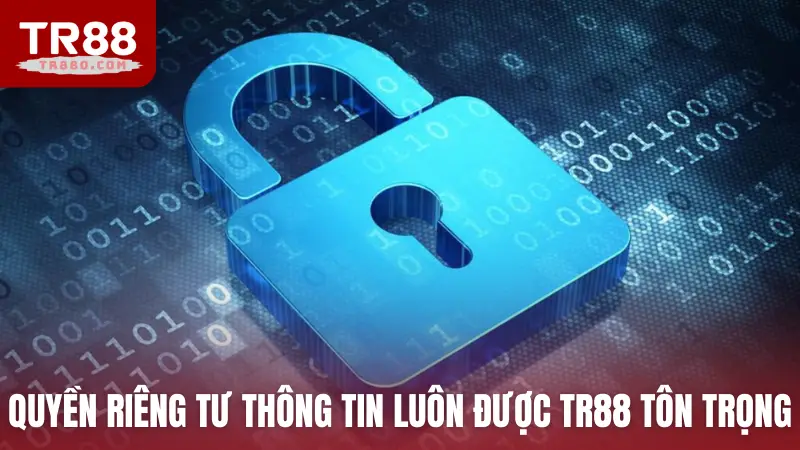 Quyền riêng tư và bảo mật thông tin luôn được TR88 tôn trọng