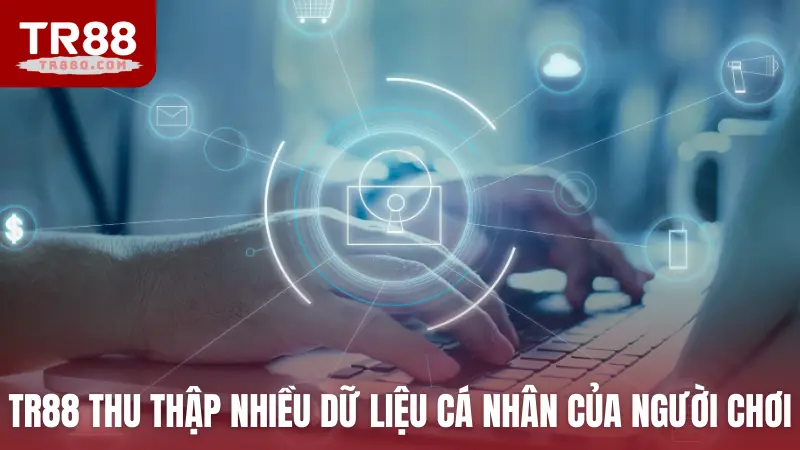 TR88 thu thập nhiều dữ liệu cá nhân của người chơi
