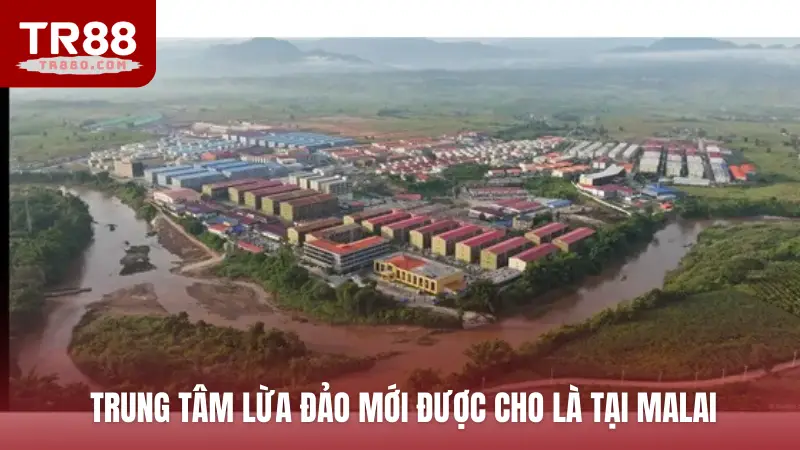 Trung tâm lừa đảo mới được cho là tại Malai